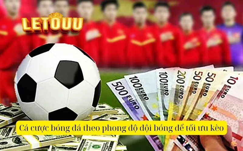 Cá cược bóng đá theo phong độ đội bóng để tối ưu kèo
