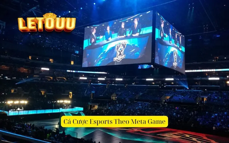 Cá Cược Esports Theo Meta Game
