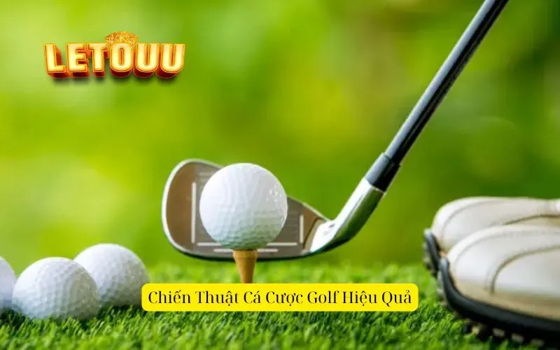 Chiến Thuật Cá Cược Golf Hiệu Quả
