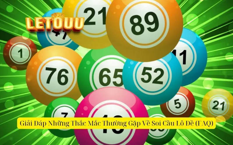 Giải Đáp Những Thắc Mắc Thường Gặp Về Soi Cầu Lô Đề (FAQ)