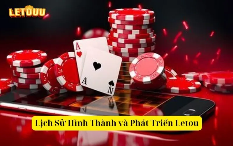 Lịch Sử Hình Thành và Phát Triển Letou