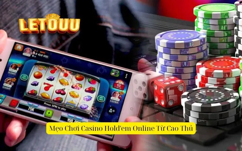 Mẹo Chơi Casino Hold'em Online Từ Cao Thủ