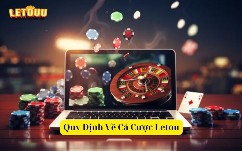 Quy Định Về Cá Cược Letou