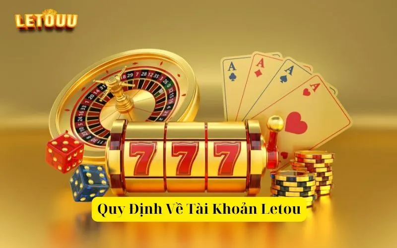 Quy Định Về Tài Khoản Letou