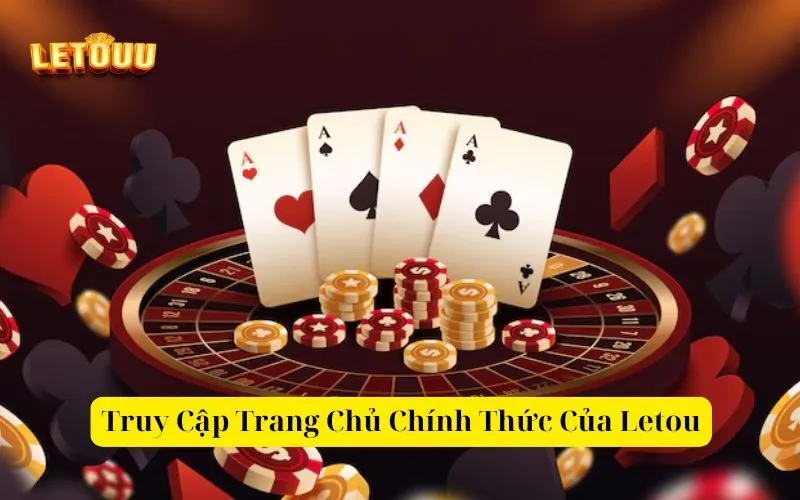 Truy Cập Trang Chủ Chính Thức Của Letou
