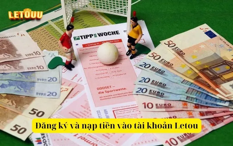 Đăng ký và nạp tiền vào tài khoản Letou