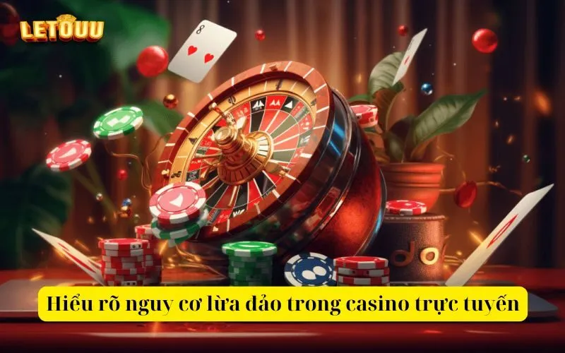 Hiểu rõ nguy cơ lừa đảo trong casino trực tuyến