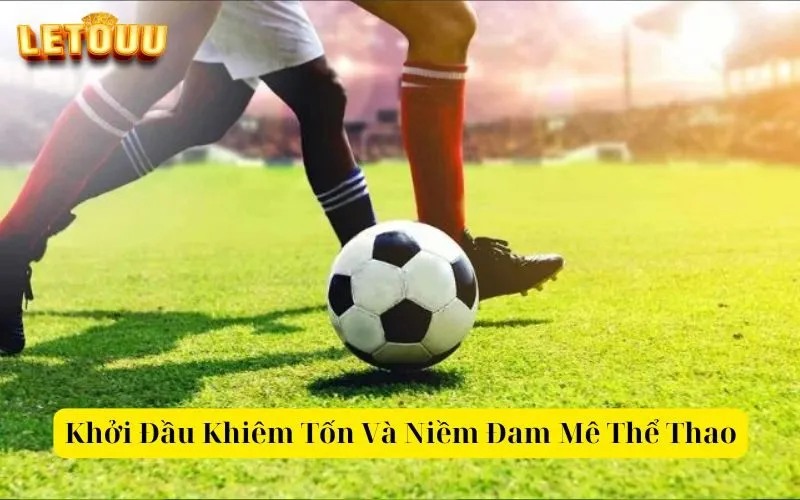 Khởi Đầu Khiêm Tốn Và Niềm Đam Mê Thể Thao