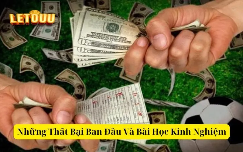 Những Thất Bại Ban Đầu Và Bài Học Kinh Nghiệm