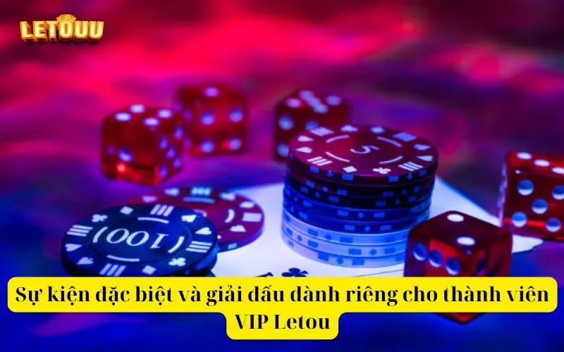 Sự kiện đặc biệt và giải đấu dành riêng cho thành viên VIP Letou