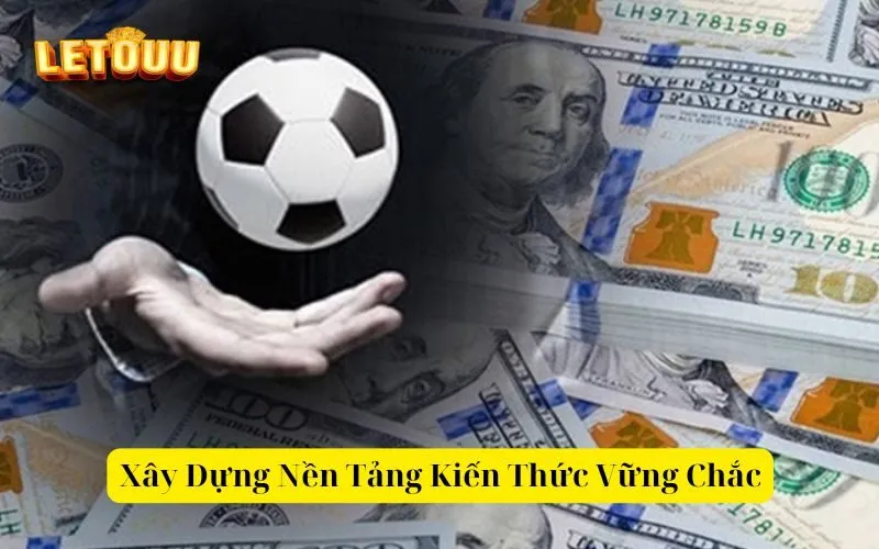 Xây Dựng Nền Tảng Kiến Thức Vững Chắc