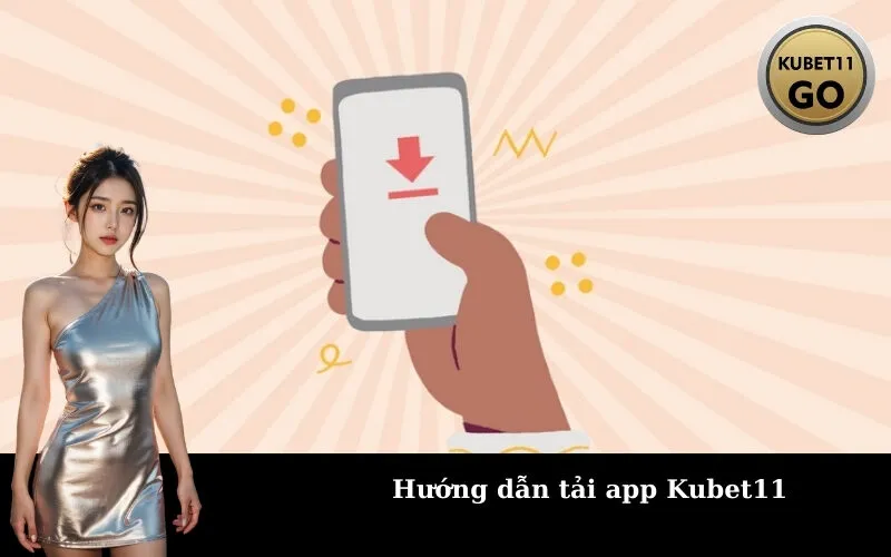 Hướng dẫn tải app Kubet11