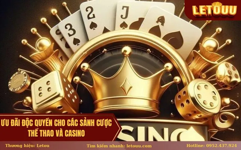 Ưu đãi độc quyền cho các sảnh cược Thể thao và Casino