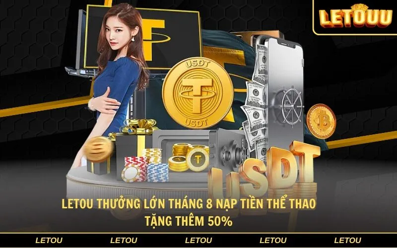 Letou Thưởng Lớn Tháng 8 Nạp Tiền Thể Thao Tặng Thêm 50%