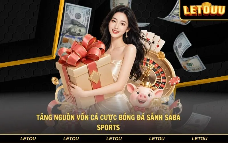 Tăng nguồn vốn cá cược bóng đá sảnh Saba Sports